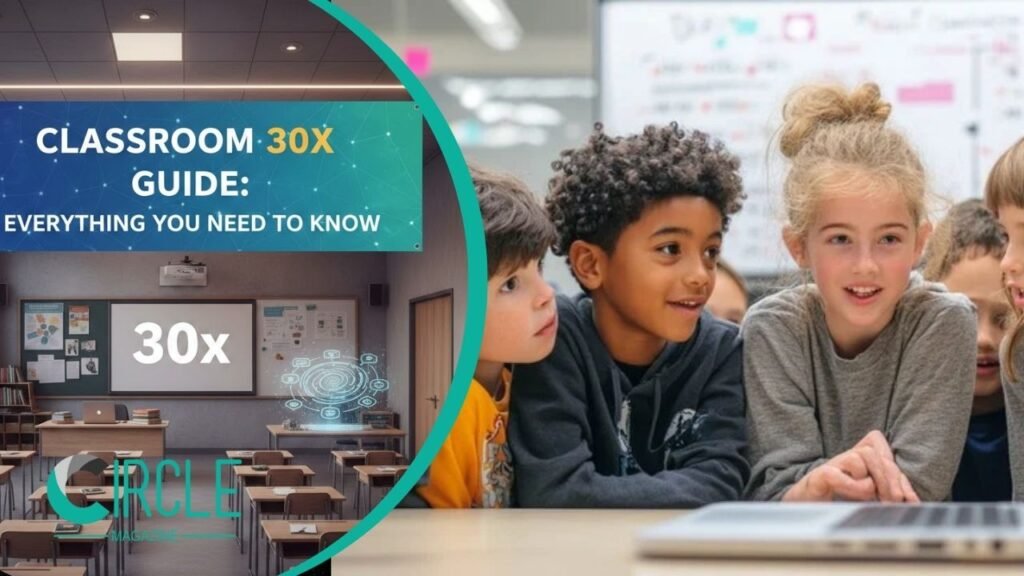 Classroom 30x Guide: Everything You Need to Know classroom 30x